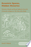 Eccentric spaces, hidden histories narrative, ritual, and royal authority from The chronicles of Japan to The tale of the Heike /