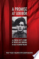 A promise at Sobibór a Jewish boy's story of revolt and survival in Nazi-occupied Poland /