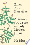 Know Your Remedies Pharmacy and Culture in Early Modern China /