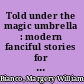 Told under the magic umbrella : modern fanciful stories for young children /