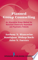 Planned group counseling an alternative group method for reluctant chemically dependent and psychiatric patients /