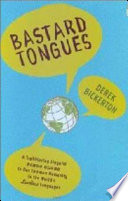 Bastard tongues : a trailblazing linguist finds clues to our common humanity in the world's lowliest languages /