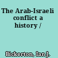The Arab-Israeli conflict a history /