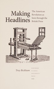 Making headlines : the American Revolution as seen through the British press /