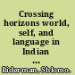 Crossing horizons world, self, and language in Indian and Western thought /