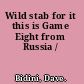 Wild stab for it this is Game Eight from Russia /