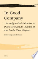 In good company : the body and divinization in Pierre Teilhard de Chardin, SJ and Daoist Xiao Yingsou /