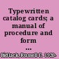 Typewritten catalog cards; a manual of procedure and form with 300 sample cards,