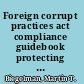 Foreign corrupt practices act compliance guidebook protecting your organization from bribery and corruption /