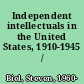 Independent intellectuals in the United States, 1910-1945 /