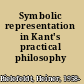 Symbolic representation in Kant's practical philosophy