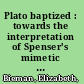 Plato baptized : towards the interpretation of Spenser's mimetic fictions /