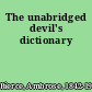 The unabridged devil's dictionary