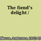 The fiend's delight /