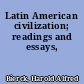 Latin American civilization; readings and essays,