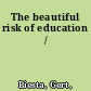 The beautiful risk of education /