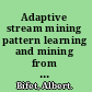 Adaptive stream mining pattern learning and mining from evolving data streams /