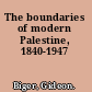 The boundaries of modern Palestine, 1840-1947