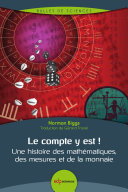 Le Compte y Est ! : Une Histoire des Mathematiques, des Mesures et de la Monnaie /