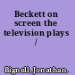 Beckett on screen the television plays /