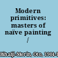 Modern primitives: masters of naïve painting /