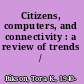 Citizens, computers, and connectivity : a review of trends /