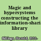 Magic and hypersystems constructing the information-sharing library /