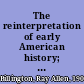 The reinterpretation of early American history; essays in honor of John Edwin Pomfret