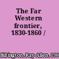 The Far Western frontier, 1830-1860 /