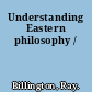 Understanding Eastern philosophy /