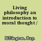 Living philosophy an introduction to moral thought /