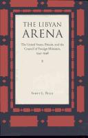 The Libyan arena : the United States, Britain, and the Council of Foreign Ministers, 1945-1948 /