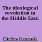 The ideological revolution in the Middle East.