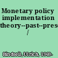 Monetary policy implementation theory--past--present /