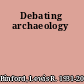 Debating archaeology