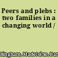 Peers and plebs : two families in a changing world /