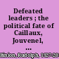 Defeated leaders ; the political fate of Caillaux, Jouvenel, and Tardieu.