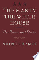 The man in the White House his powers and duties /