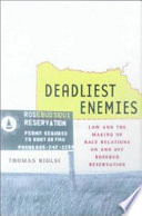 Deadliest enemies : law and the making of race relations on and off Rosebud Reservation /