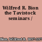 Wilfred R. Bion the Tavistock seminars /