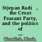 Stjepan Radić, the Croat Peasant Party, and the politics of mass mobilization, 1904-1928 /
