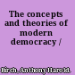 The concepts and theories of modern democracy /