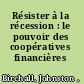 Résister à la récession : le pouvoir des coopératives financières /