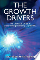 The growth drivers the definitive guide to building marketing capabilities /