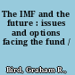 The IMF and the future : issues and options facing the fund /
