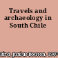Travels and archaeology in South Chile