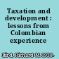 Taxation and development : lessons from Colombian experience /