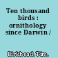 Ten thousand birds : ornithology since Darwin /