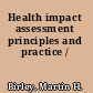 Health impact assessment principles and practice /