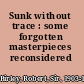 Sunk without trace : some forgotten masterpieces reconsidered /